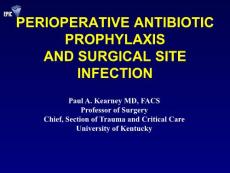 抗生素英文课件精品——PERIOPERATIVE ANTIBIOTIC PROPHYLAXISAND SURGICAL SITE INFECTION