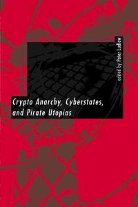 Crypto Anarchy, Cyberstates, and Pirate Utopias