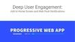 Deep User Engagement: Add to Home Screen and Web Push Notifications