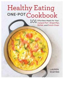 Healthy Eating One-Pot Cookbook 101 Effortless Meals for Your Instant Pot, Sheet Pan, Skillet and Dutch Oven by Lauren Keating