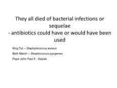 抗生素英文课件精品 They all died of bacterial infections or sequelae- antibiotics could have or would have been used