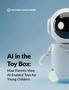 玩具盒中的人工智能行業(yè)：父母如何看待面向幼兒的人工智能賦能玩具