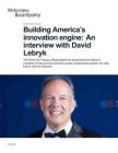 mckinsey -打造美国创新动力引擎：戴维・勒布里克专访 Building America’s innovation engine  An interview with David Lebryk